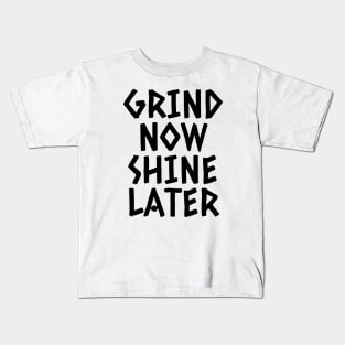 Grind Now Shine Later Kids T-Shirt